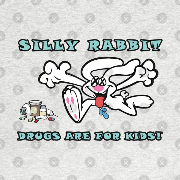 Silly Rabbit, Drugs are for Kids! by lilmousepunk